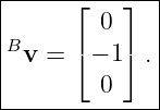 |-----⌊---⌋---|
|       0     |
Bv  = ⌈ − 1⌉ .|
|       0     |
---------------
