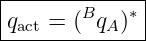 |------------|
qact = (BqA )∗|
--------------
