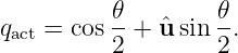           𝜃        𝜃
qact = cos 2-+ ˆu sin 2-.
