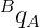 B
 qA
