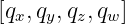 [q ,q ,q ,q ]
  x  y  z  w
