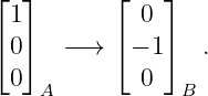 ⌊  ⌋       ⌊   ⌋
  1          0
⌈ 0⌉  − →  ⌈− 1⌉  .

  0 A        0   B
