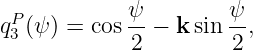   P          ψ-       ψ-
q3 (ψ) = cos 2 − k sin 2,
