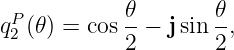  P          𝜃        𝜃
q2 (𝜃) = cos--− j sin -,
            2        2
