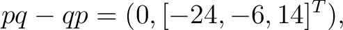 $\displaystyle pq-qp=(0,[-24,-6,14]^T), $
