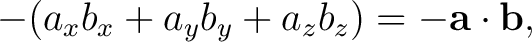 $\displaystyle -(a_xb_x+a_yb_y+a_zb_z) =-\mathbf a\cdot\mathbf b,$