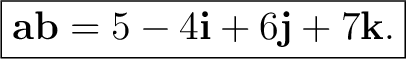 $\displaystyle \boxed{ \mathbf a\mathbf b =5-4\mathbf i+6\mathbf j+7\mathbf k. } $