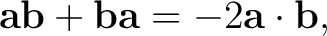 $\displaystyle \mathbf a\mathbf b+\mathbf b\mathbf a=-2\mathbf a\cdot\mathbf b, $