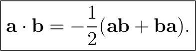 $\displaystyle \boxed{ \mathbf a\cdot\mathbf b =-\frac12(\mathbf a\mathbf b+\mathbf b\mathbf a). } $