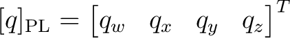 $\displaystyle [q]_{\mathrm{PL}}= \begin{bmatrix}q_w&q_x&q_y&q_z\end{bmatrix}^{T} $