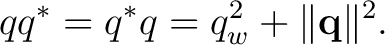 $\displaystyle qq^*=q^*q=q_w^2+\lVert\mathbf q\rVert^2. $