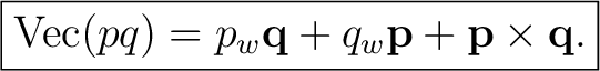 $\displaystyle \boxed{ \operatorname{Vec}(pq) =p_w\mathbf q+q_w\mathbf p+\mathbf p\times\mathbf q. }$