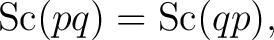 $\displaystyle \operatorname{Sc}(pq)=\operatorname{Sc}(qp),$