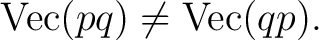 $\displaystyle \operatorname{Vec}(pq)\ne\operatorname{Vec}(qp).$