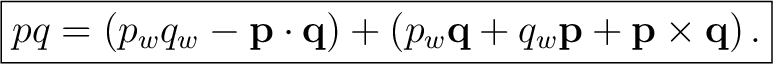 $\displaystyle \boxed{ pq = \left(p_wq_w-\mathbf p\cdot\mathbf q\right) + \left(p_w\mathbf q+q_w\mathbf p+\mathbf p\times\mathbf q\right). }$