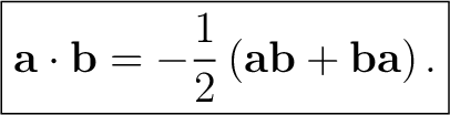$\displaystyle \boxed{ \mathbf a\cdot\mathbf b =-\frac12\left(\mathbf a\mathbf b+\mathbf b\mathbf a\right). }$