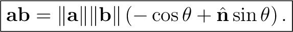 $\displaystyle \boxed{ \mathbf a\mathbf b =\lVert\mathbf a\rVert\lVert\mathbf b\rVert \left(-\cos\theta+\hat{\mathbf n}\sin\theta\right). }$