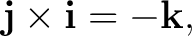 $\displaystyle \mathbf j\times\mathbf i=-\mathbf k, $