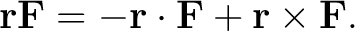 $\displaystyle \mathbf r\mathbf F =-\mathbf r\cdot\mathbf F+\mathbf r\times\mathbf F.$