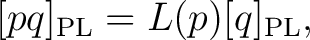 $\displaystyle [pq]_{\mathrm{PL}}=L(p)[q]_{\mathrm{PL}},$