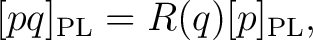$\displaystyle [pq]_{\mathrm{PL}}=R(q)[p]_{\mathrm{PL}},$