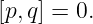 [p,q] = 0.
