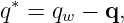 q∗ = qw − q,
