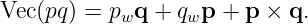 Vec(pq) = pwq  + qwp + p × q.
