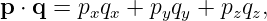 p ⋅ q = pxqx + pyqy + pzqz,
