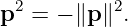   2        2
p  =  − ∥p∥ .
