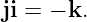 ji = − k.
