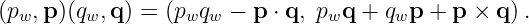 (pw,p )(qw,q) = (pwqw −  p ⋅ q, pwq + qwp + p × q).
