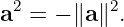  2        2
a =  − ∥a∥ .
