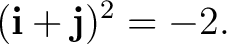$\displaystyle (\mathbf i+\mathbf j)^2=-2. $