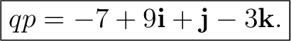 $\displaystyle \boxed{ qp=-7+9\mathbf i+\mathbf j-3\mathbf k. } $
