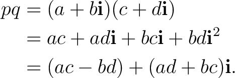 \begin{equation*} \begin{aligned} pq &=(a+b\mathbf i)(c+d\mathbf i)\ &=ac+ad\m... ...thbf i+bd\mathbf i^2\ &=(ac-bd)+(ad+bc)\mathbf i. \end{aligned}\end{equation*}