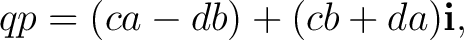 $\displaystyle qp=(ca-db)+(cb+da)\mathbf i, $