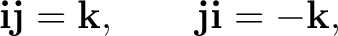 $\displaystyle \mathbf i\mathbf j=\mathbf k, \qquad \mathbf j\mathbf i=-\mathbf k, $