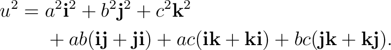 \begin{equation*} \begin{aligned} u^2 ={}&a^2\mathbf i^2+b^2\mathbf j^2+c^2\math... ...thbf i) +bc(\mathbf j\mathbf k+\mathbf k\mathbf j). \end{aligned}\end{equation*}