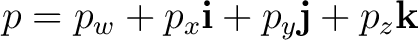 $\displaystyle p=p_w+p_x\mathbf i+p_y\mathbf j+p_z\mathbf k $