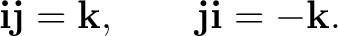 $\displaystyle \mathbf i\mathbf j=\mathbf k, \qquad \mathbf j\mathbf i=-\mathbf k. $