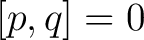 $[p,q]=0$
