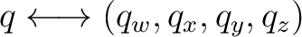 $\displaystyle q\longleftrightarrow (q_w,q_x,q_y,q_z) $