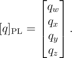 $\displaystyle [q]_\mathrm{PL} = \begin{bmatrix} q_w\\ q_x\\ q_y\\ q_z \end{bmatrix}.$