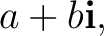$\displaystyle a+b\mathbf i, $