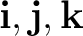 $\mathbf i,\mathbf j,\mathbf k$