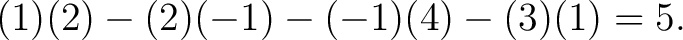 $\displaystyle (1)(2)-(2)(-1)-(-1)(4)-(3)(1)=5. $