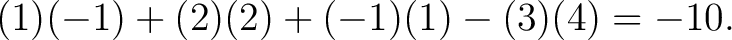 $\displaystyle (1)(-1)+(2)(2)+(-1)(1)-(3)(4)=-10. $