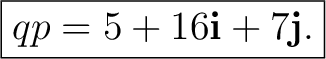 $\displaystyle \boxed{qp=5+16\mathbf i+7\mathbf j.}$ $\displaystyle \boxed{qp=5+16\mathbf i+7\mathbf j.}$