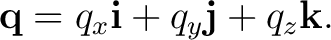 $\displaystyle \mathbf q=q_x\mathbf i+q_y\mathbf j+q_z\mathbf k. $